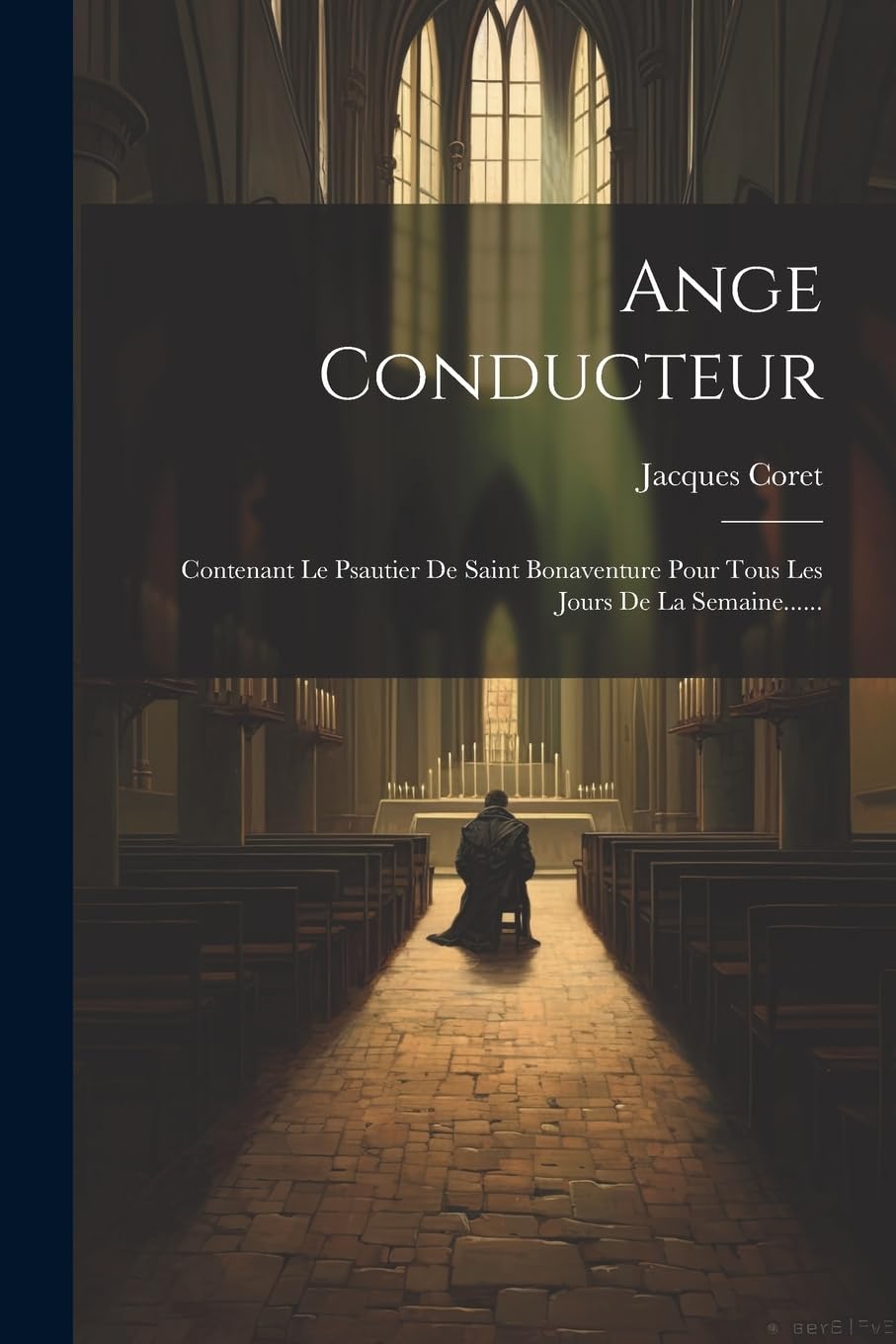 Ange Conducteur: Contenant Le Psautier De Saint Bonaventure Pour Tous Les Jours De La Semaine...... Politics & History