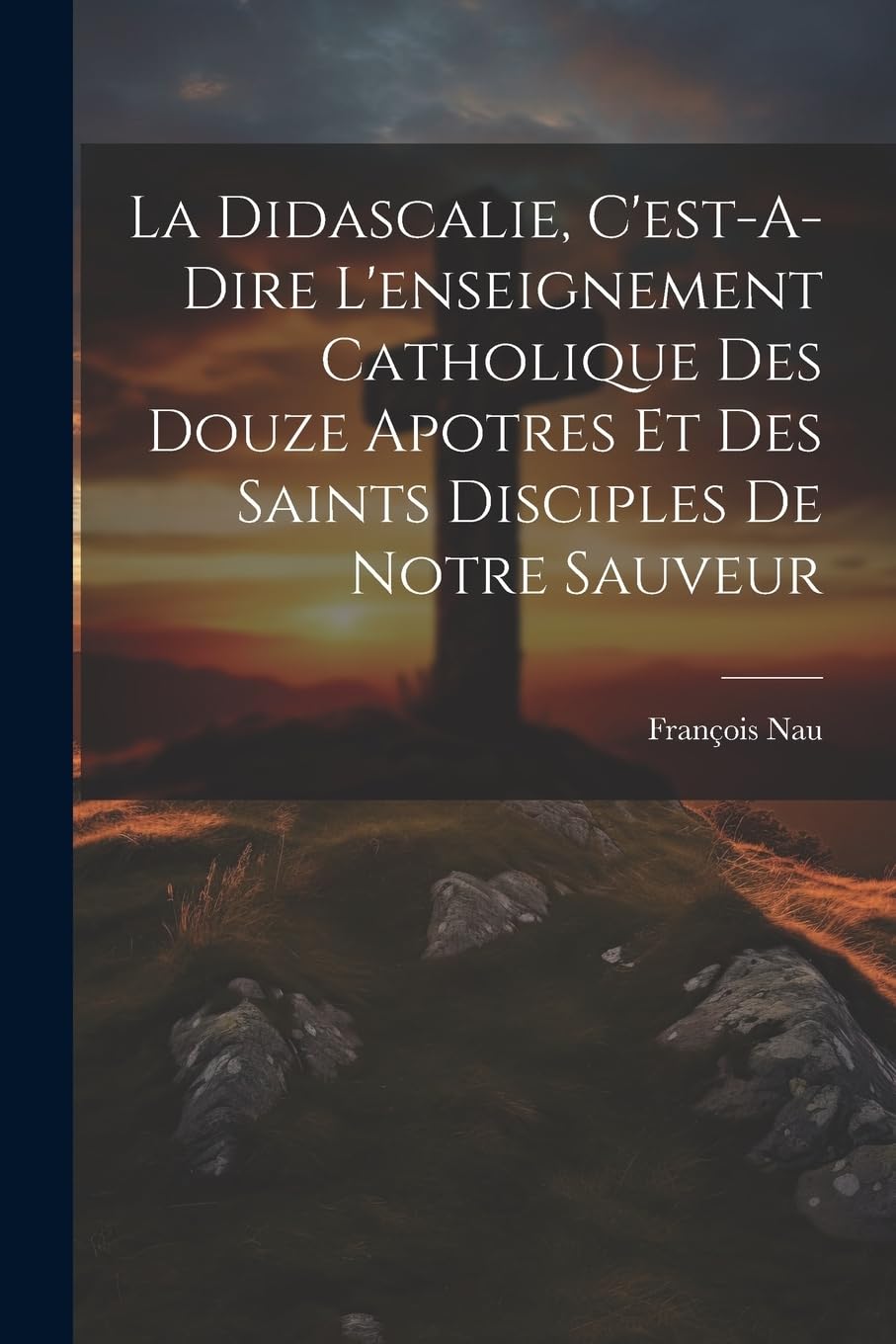 La Didascalie, C'est-A-Dire L'enseignement Catholique Des Douze Apotres Et Des Saints Disciples De Notre Sauveur book