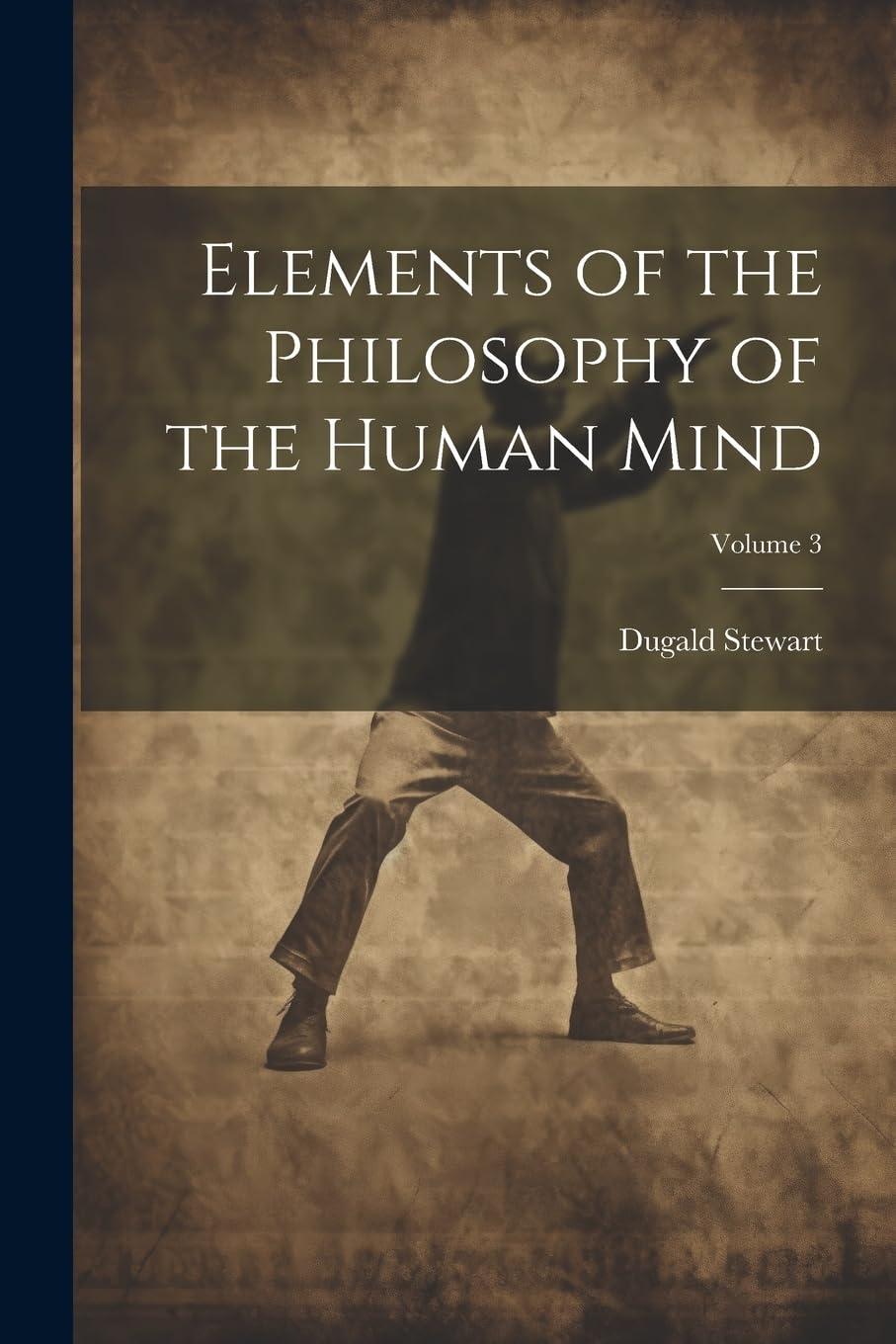 Elements of the Philosophy of the Human Mind; Volume 3 Philosophy