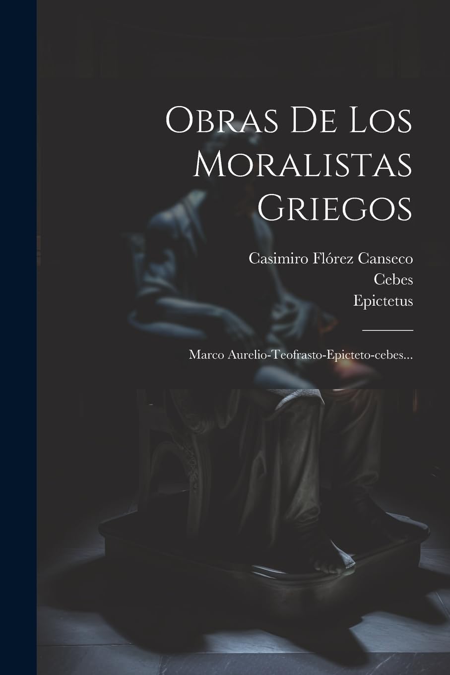 Obras De Los Moralistas Griegos: Marco Aurelio-teofrasto-epicteto-cebes... Philosophy