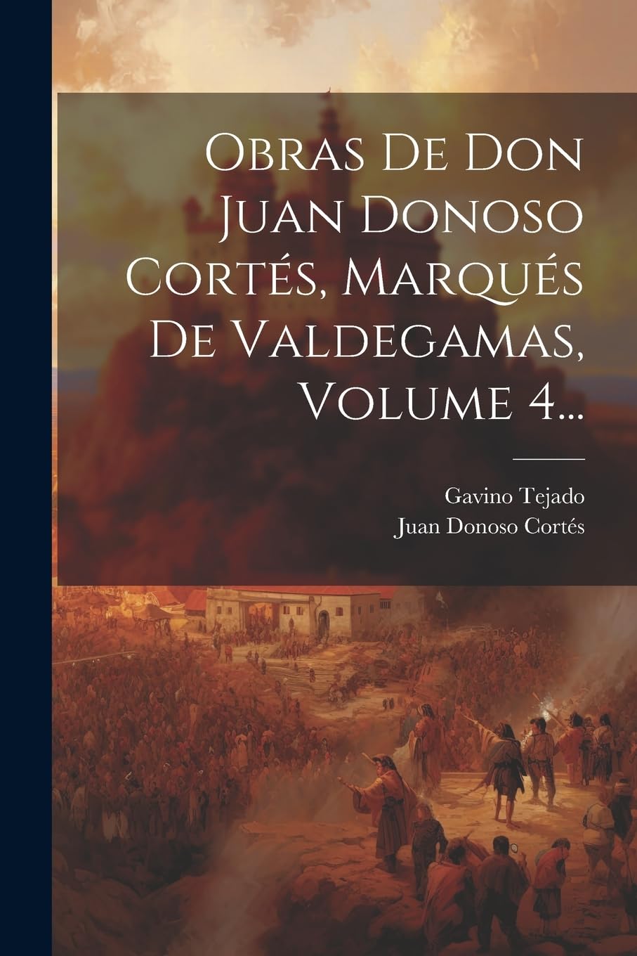 Obras De Don Juan Donoso Cortés, Marqués De Valdegamas, Volume 4... Politics & History