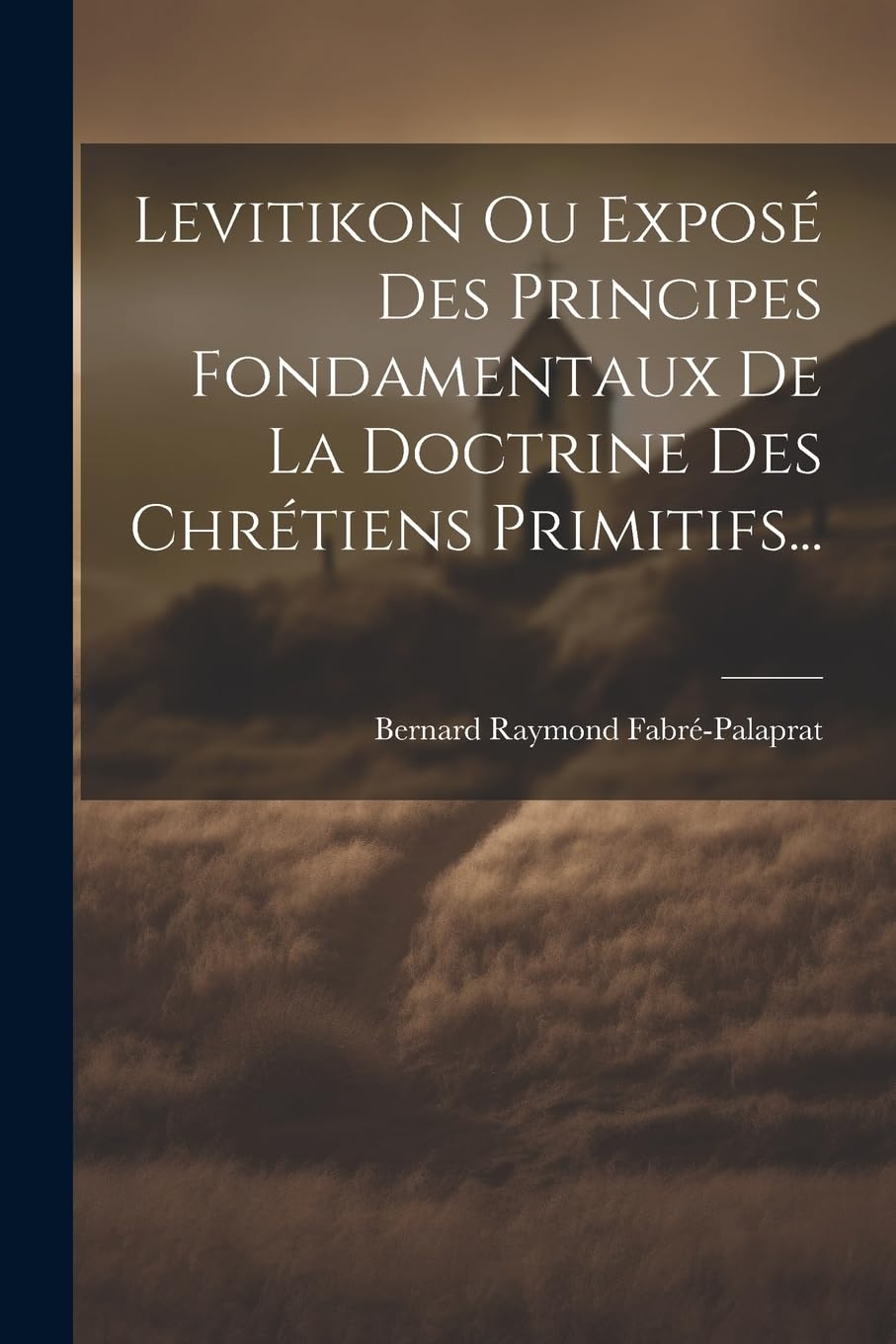 Levitikon Ou Exposé Des Principes Fondamentaux De La Doctrine Des Chrétiens Primitifs... book