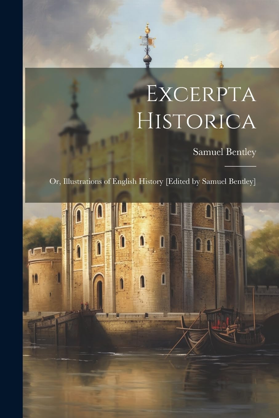 Excerpta historica: Or, Illustrations of English history Politics & History