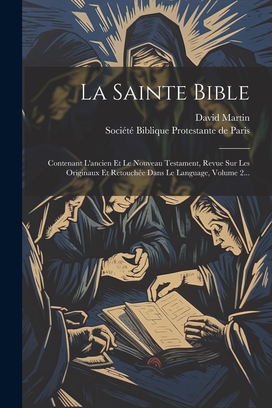 La Sainte Bible: Contenant L'ancien Et Le Nouveau Testament, Revue Sur Les Originaux Et Retouchée Dans Le Language, Volume 2... Politics & History
