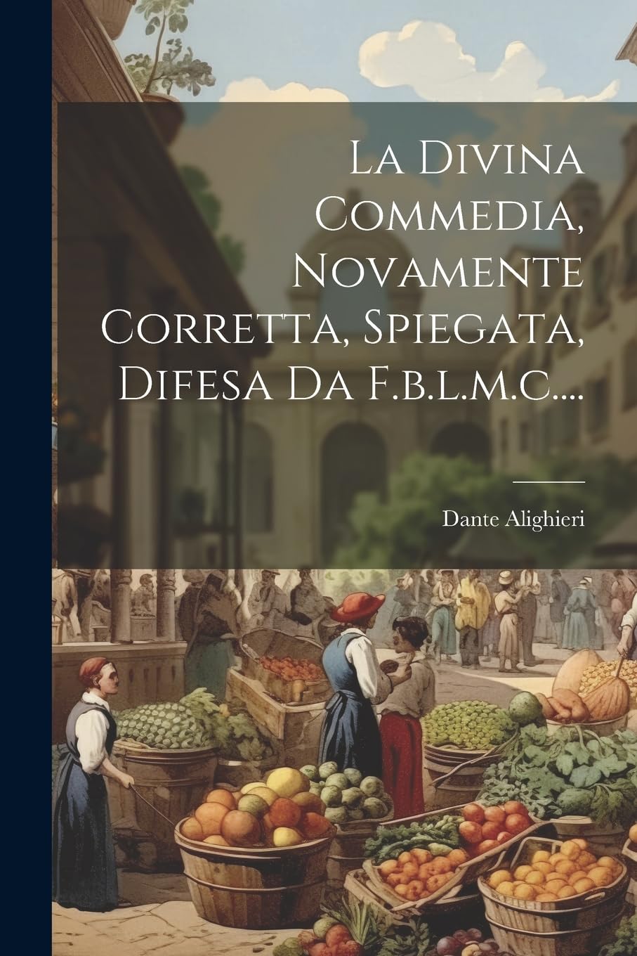 La Divina Commedia, Novamente Corretta, Spiegata, Difesa Da F.b.l.m.c.... Poetry