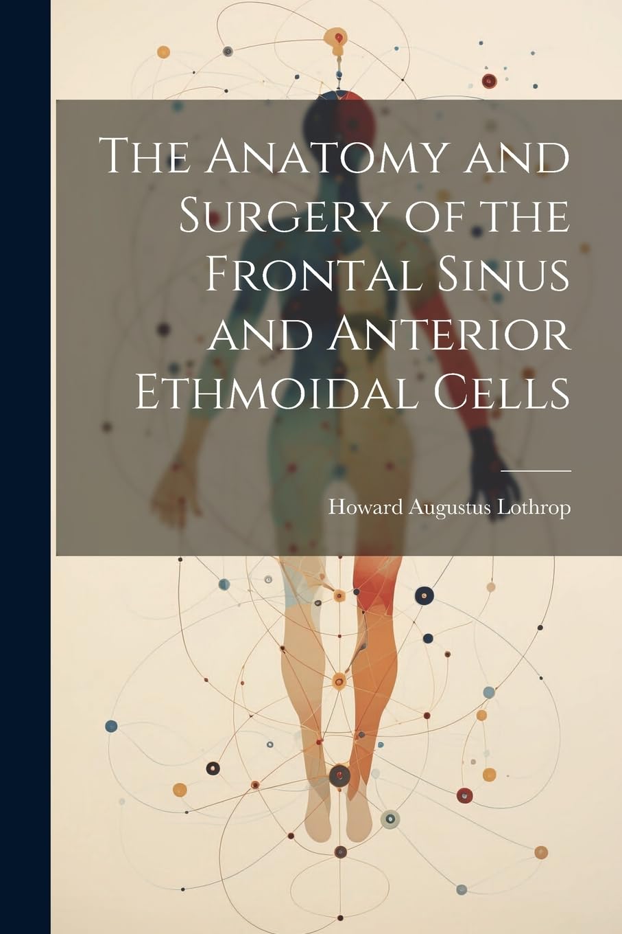 The Anatomy and Surgery of the Frontal Sinus and Anterior Ethmoidal Cells Medicine