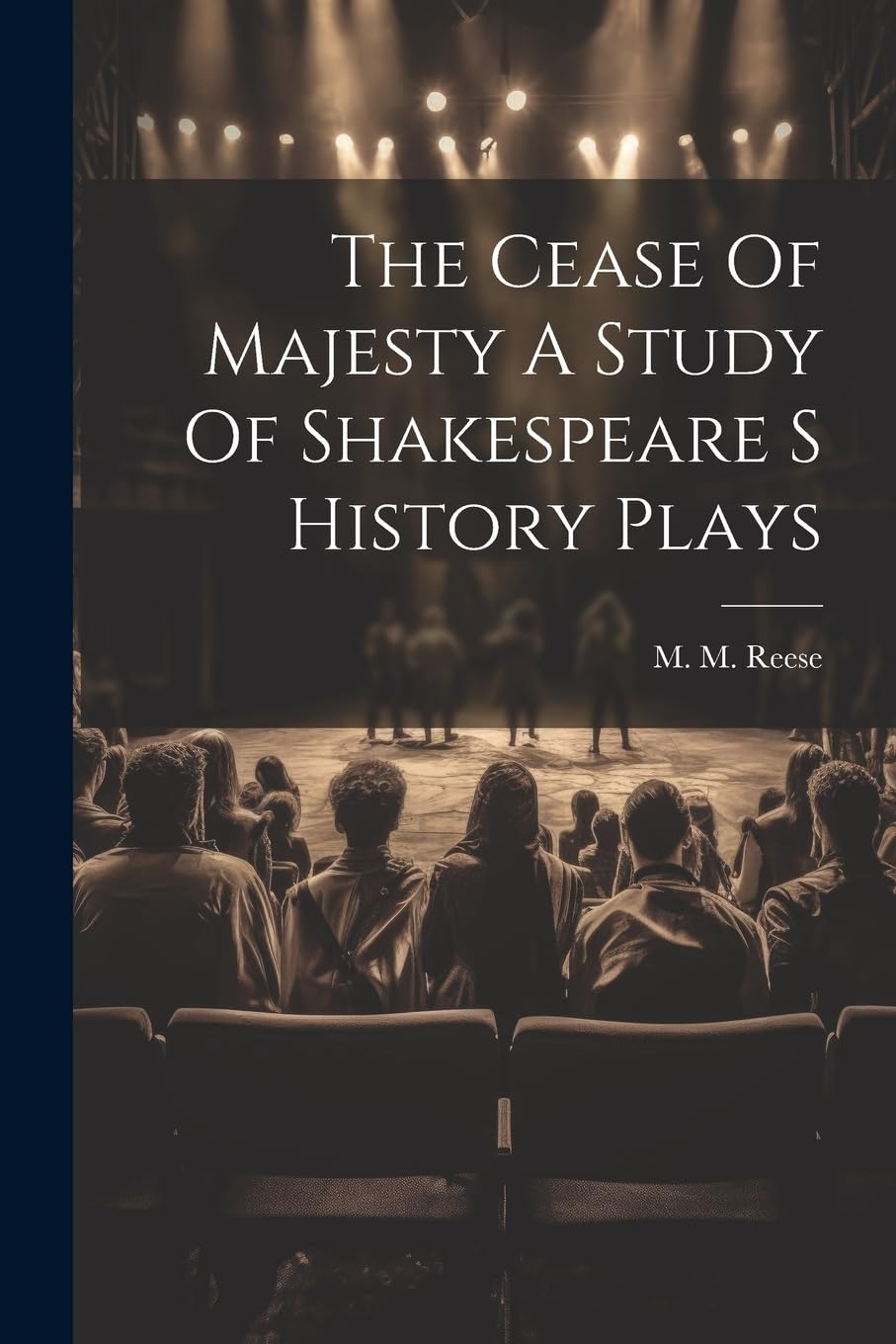 The Cease Of Majesty A Study Of Shakespeare S History Plays Drama