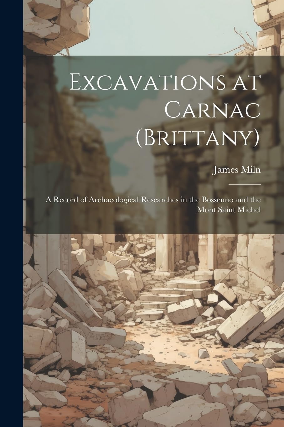 Excavations at Carnac (Brittany): A Record of Archaeological Researches in the Bossenno and the Mont Saint Michel Social Sciences
