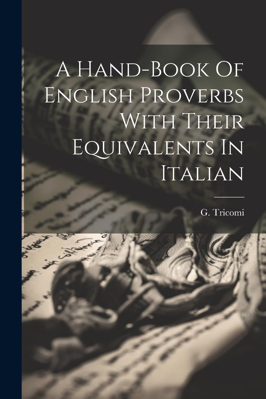 A Hand-book Of English Proverbs With Their Equivalents In Italian Social Sciences