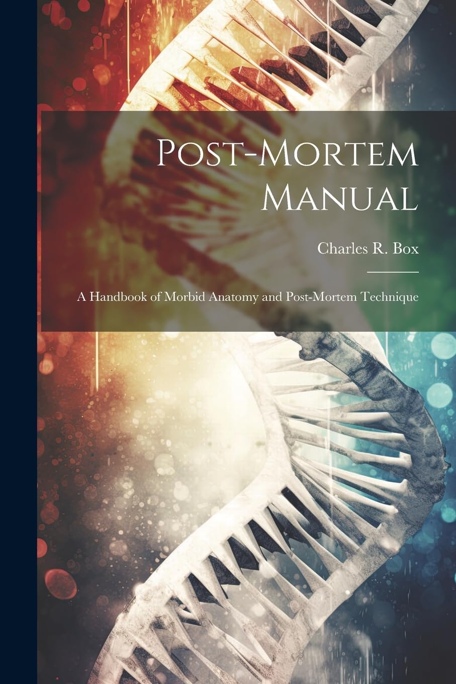 Post-Mortem Manual: A Handbook of Morbid Anatomy and Post-Mortem Technique Medicine
