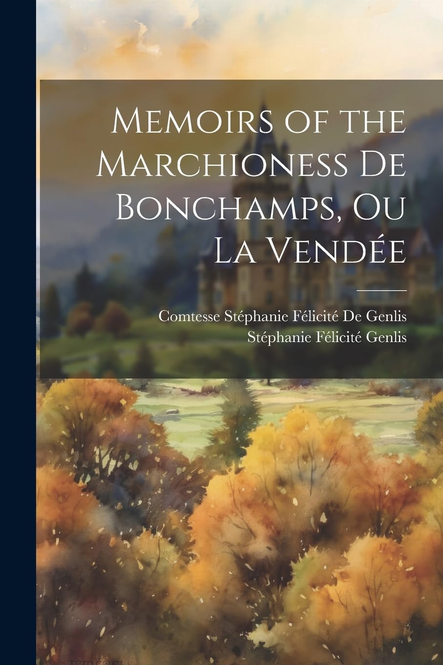 Memoirs of the Marchioness De Bonchamps, Ou La Vendée Politics & History
