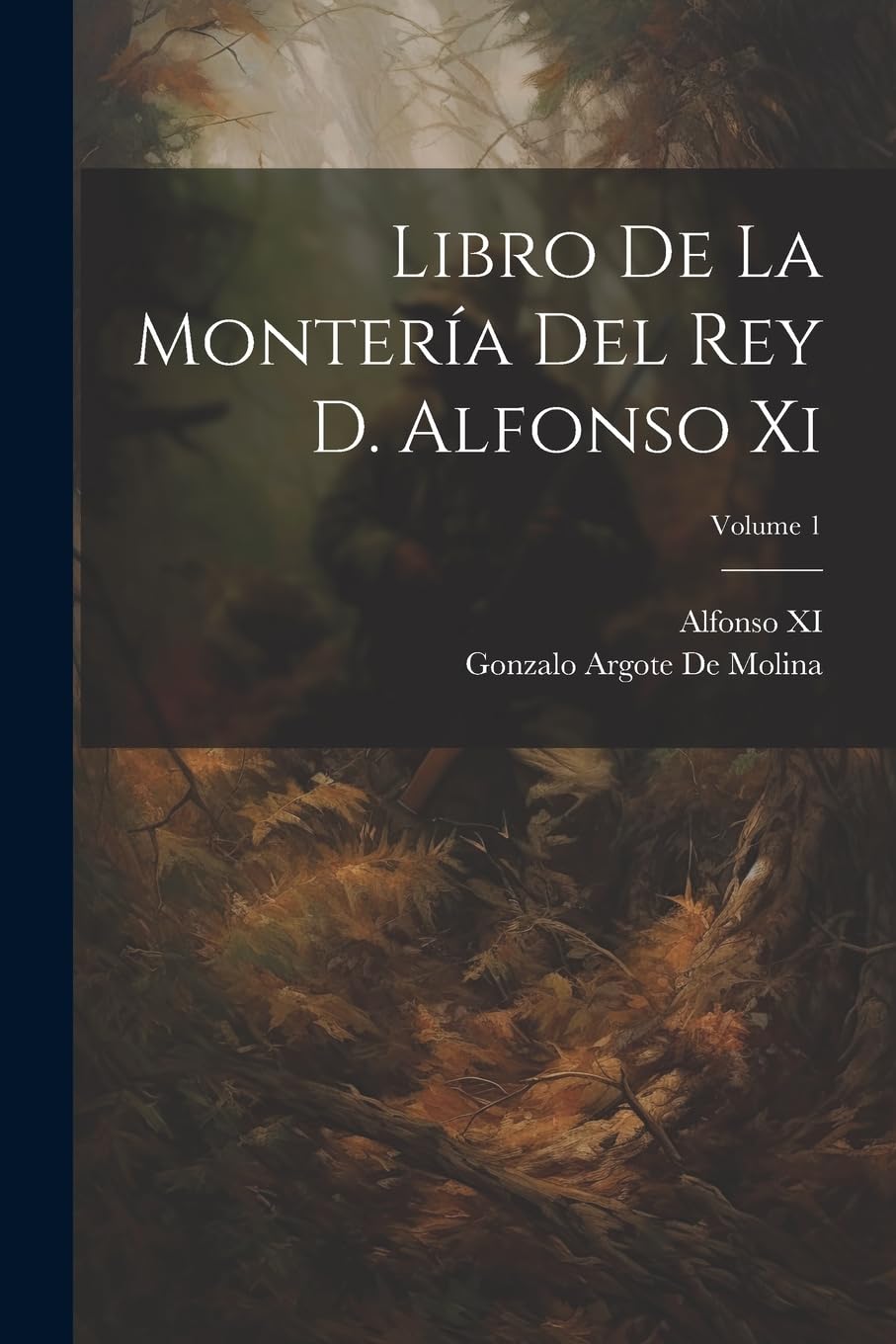 Libro De La Montería Del Rey D. Alfonso Xi; Volume 1 Leisure & Fun