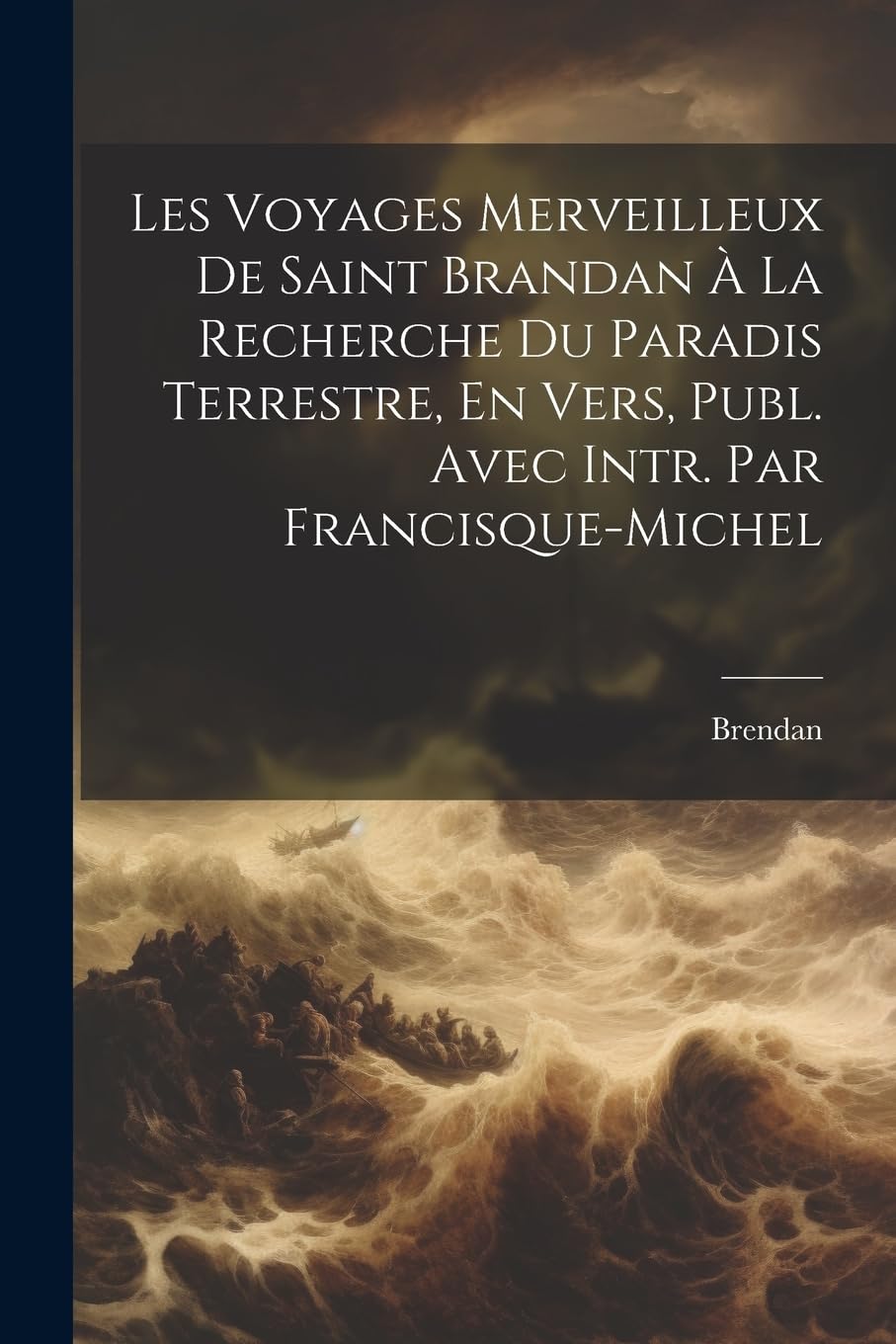 Les Voyages Merveilleux De Saint Brandan À La Recherche Du Paradis Terrestre, En Vers, Publ. Avec Intr. Par Francisque-Michel Poetry