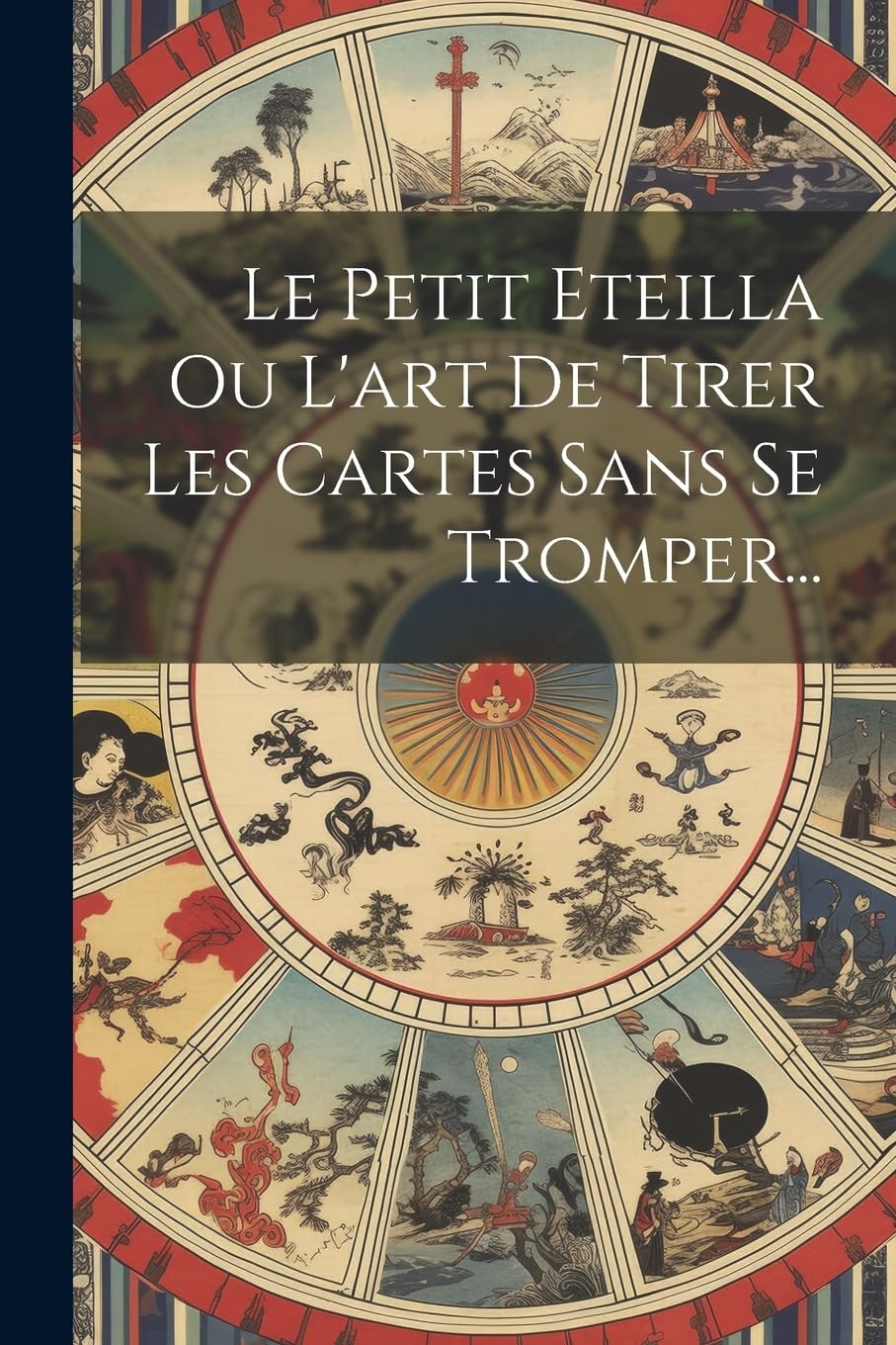 Le Petit Eteilla Ou L'art De Tirer Les Cartes Sans Se Tromper... Politics & History