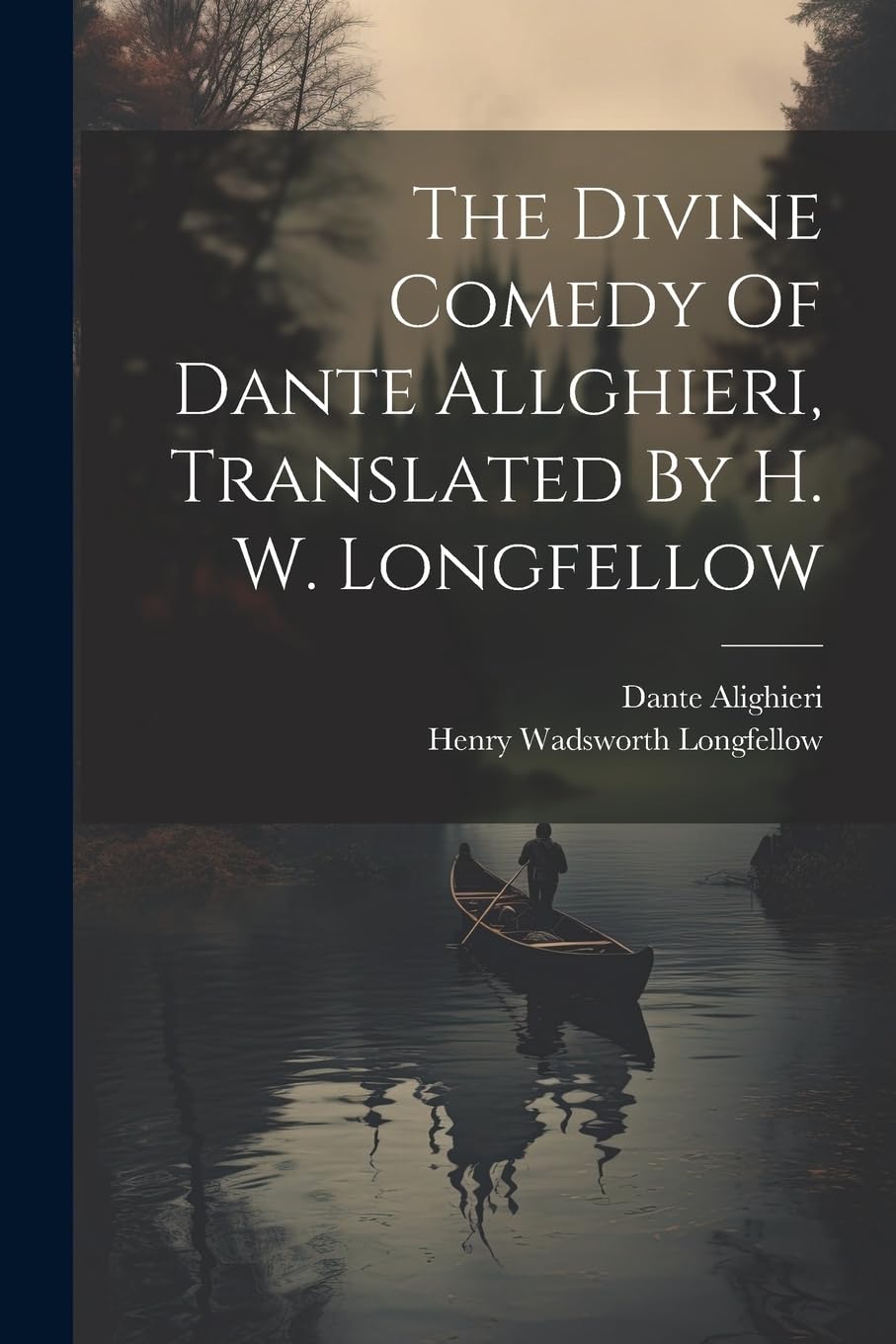 The Divine Comedy Of Dante Allghieri, Translated By H. W. Longfellow Poetry