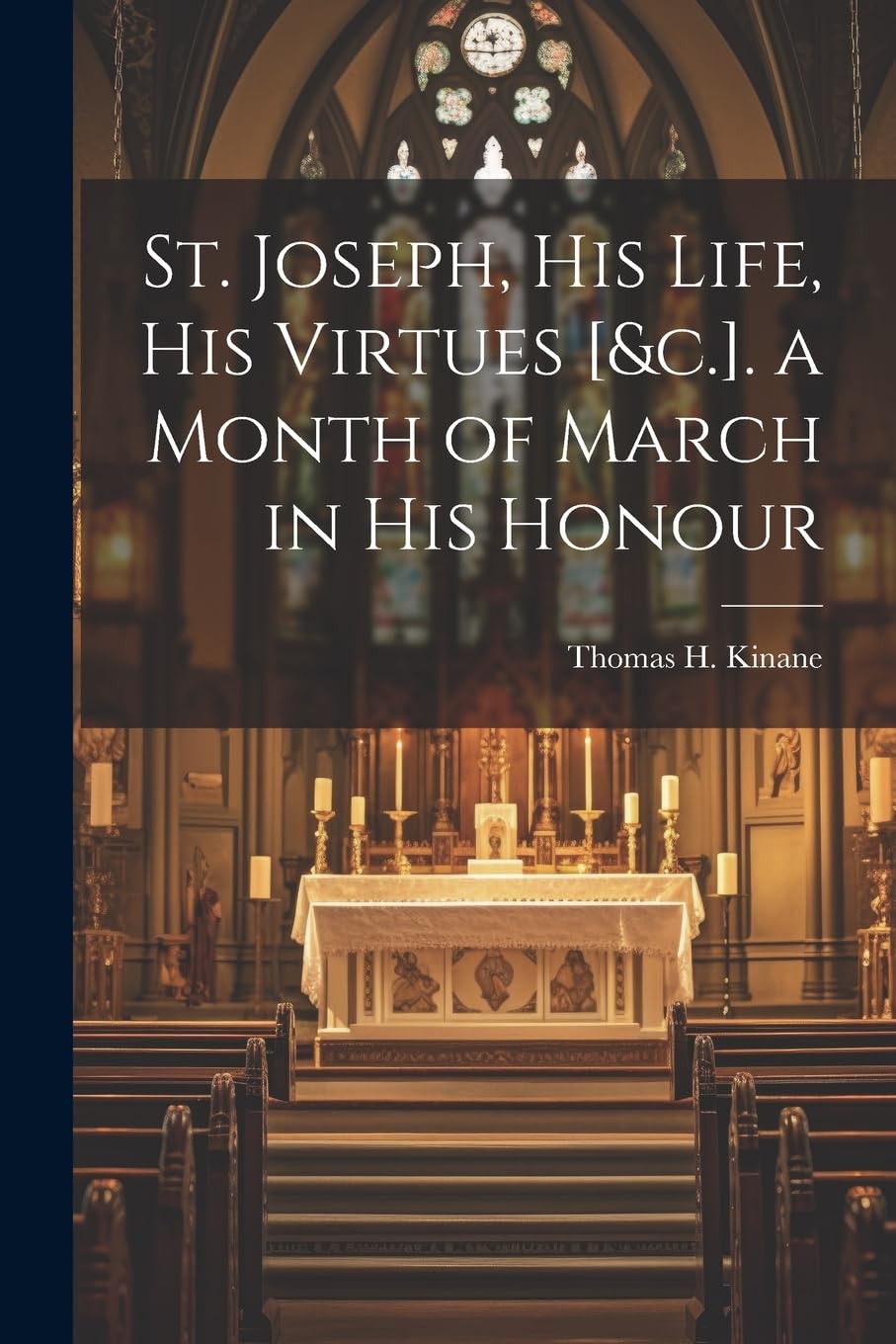 St. Joseph, His Life, His Virtues . a Month of March in His Honour Politics & History
