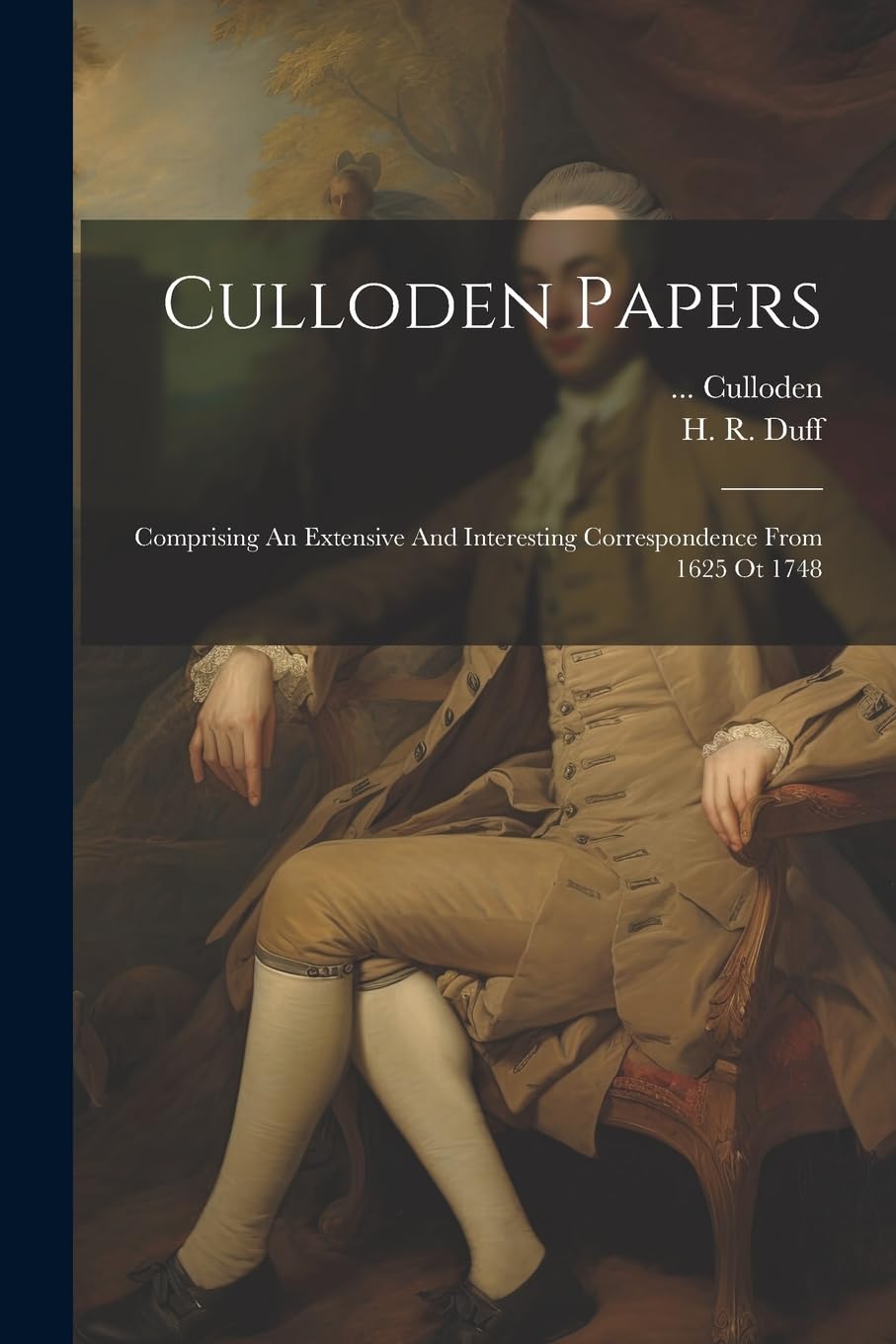 Culloden Papers: Comprising An Extensive And Interesting Correspondence From 1625 Ot 1748 Politics & History