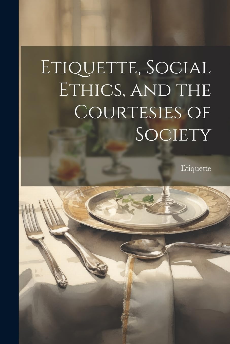 Etiquette, Social Ethics, and the Courtesies of Society Leisure, Home & Garden