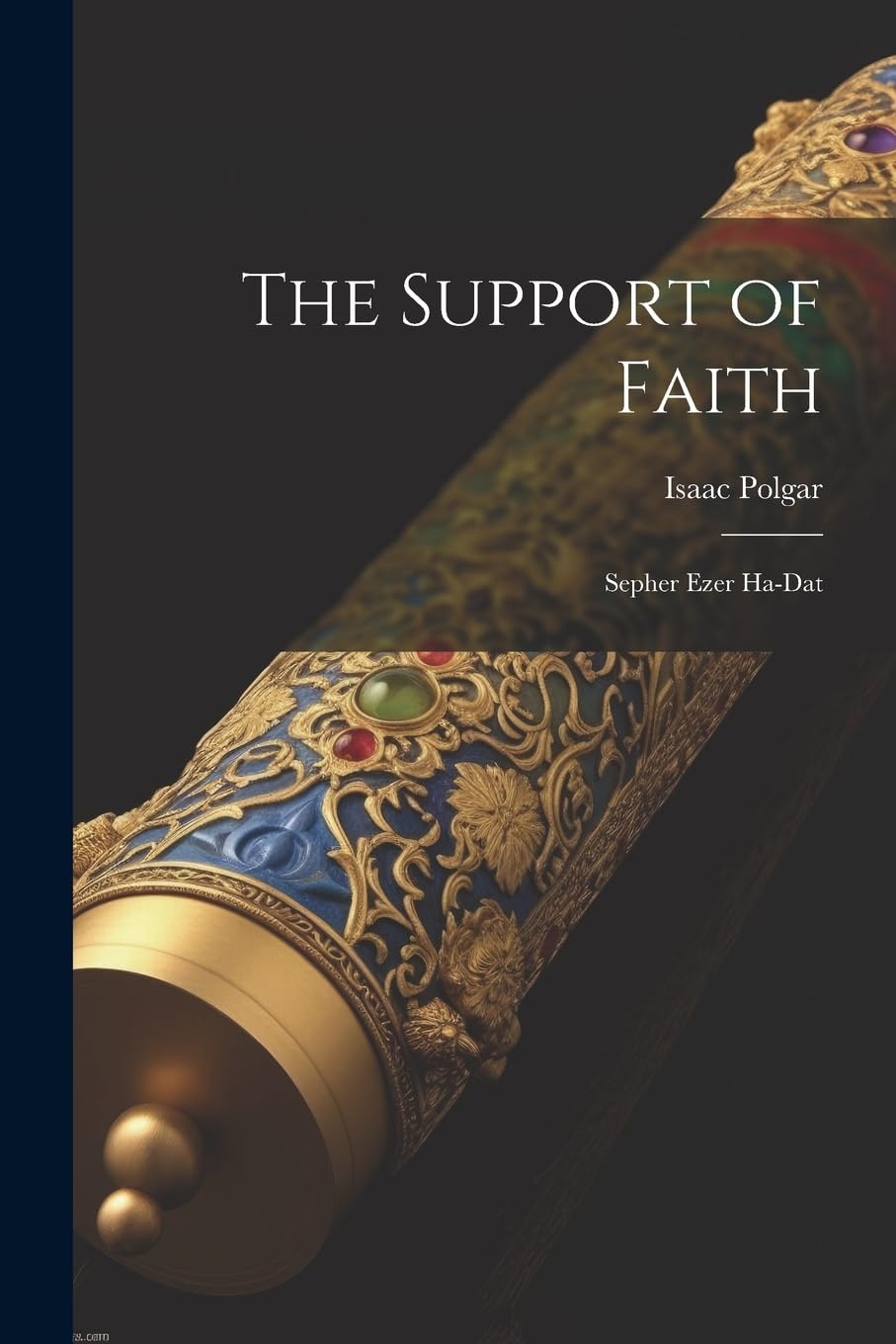 The Support of Faith: Sepher Ezer Ha-Dat Politics & History