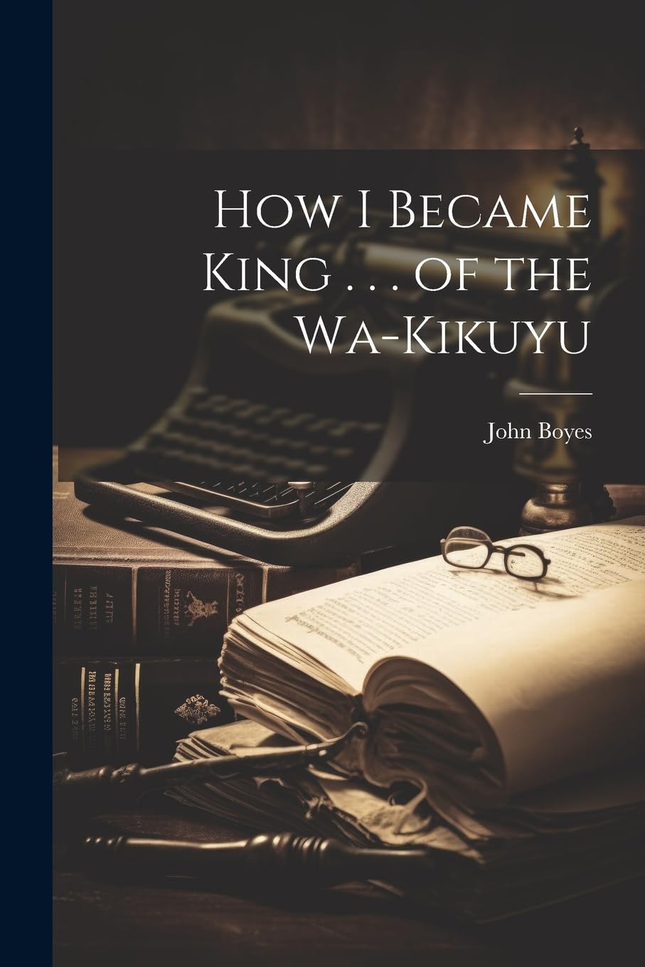 How I Became King . . . of the Wa-Kikuyu Politics & Society