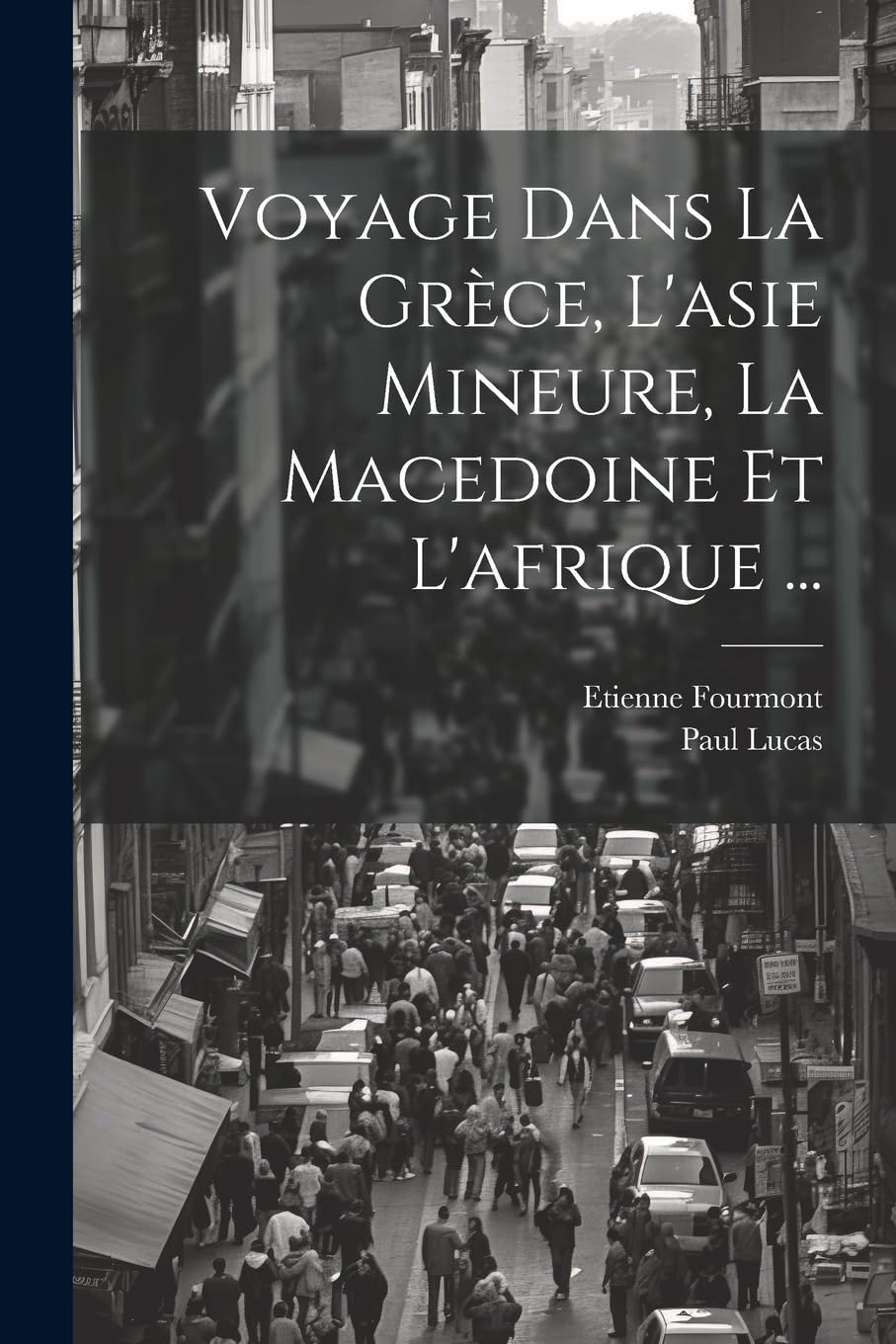 Voyage Dans La Grèce, L'asie Mineure, La Macedoine Et L'afrique ... book