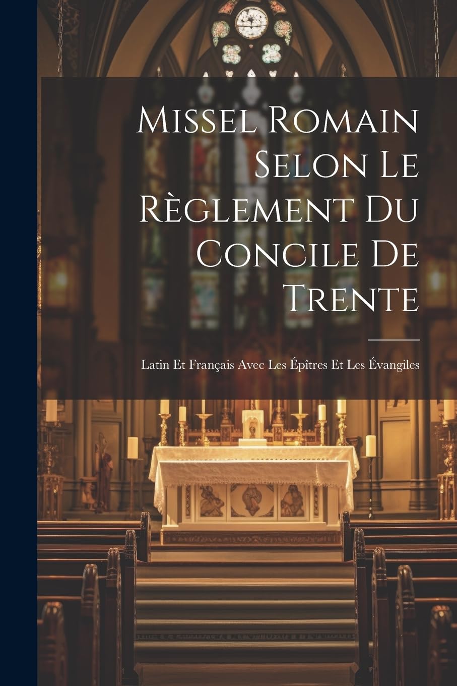 Missel Romain Selon Le Règlement Du Concile De Trente: Latin Et Français Avec Les Épîtres Et Les Évangiles book