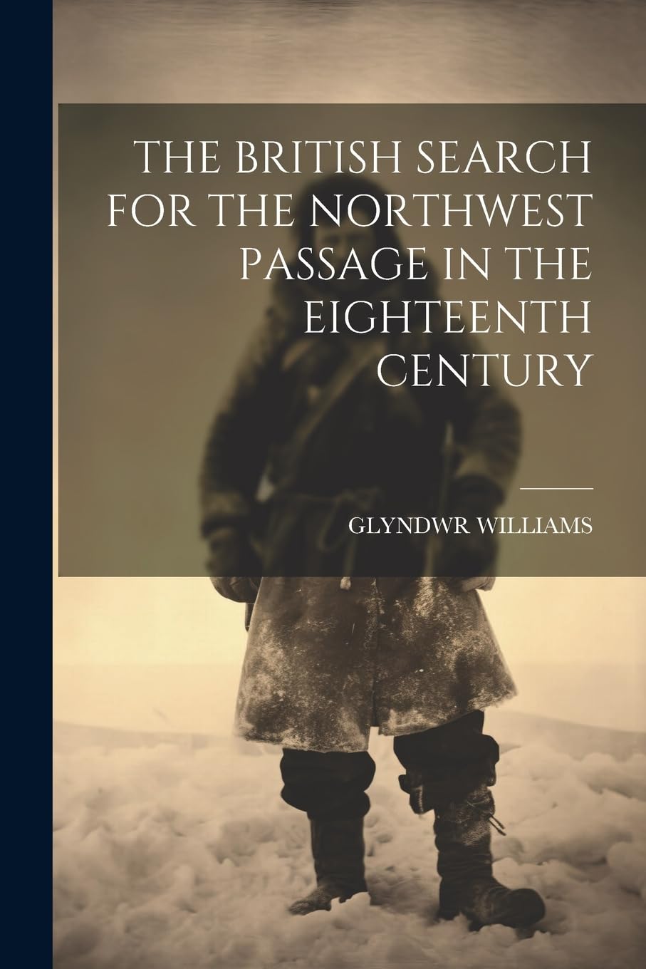 The British Search for the Northwest Passage in the Eighteenth Century Geology & Geography