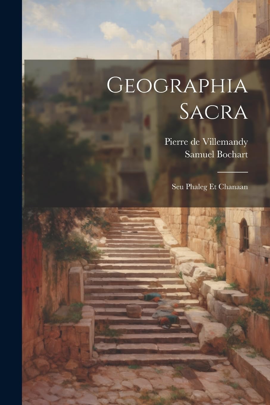Geographia Sacra: Seu Phaleg Et Chanaan Social Sciences