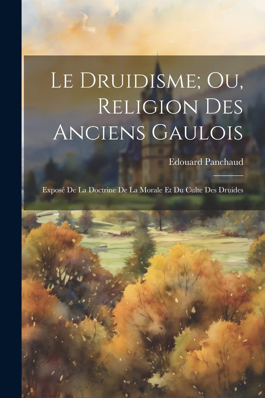 Le Druidisme; Ou, Religion Des Anciens Gaulois: Exposé De La Doctrine De La Morale Et Du Culte Des Druides book