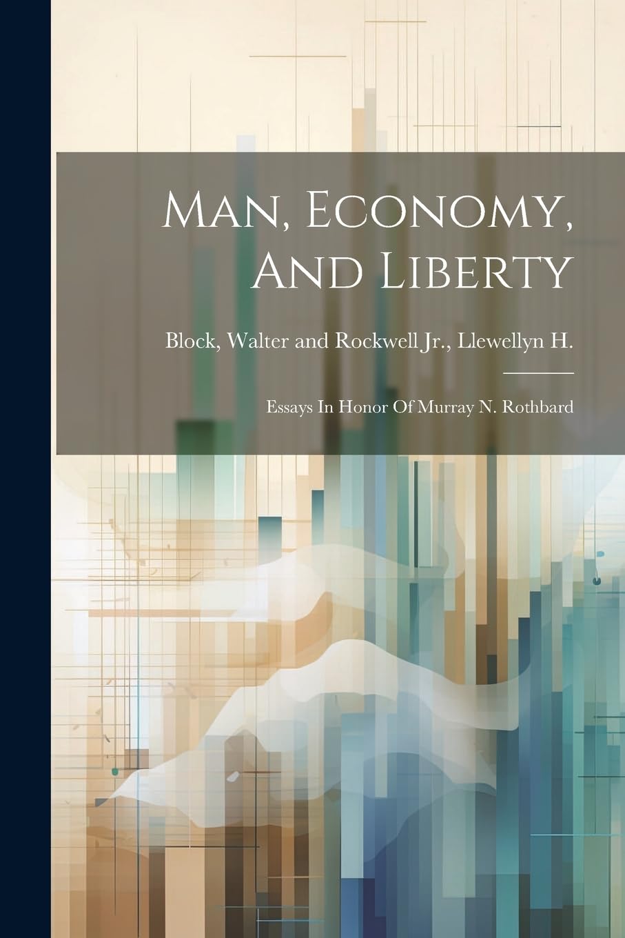 Man, Economy, And Liberty: Essays In Honor Of Murray N. Rothbard Business, Finance & Career