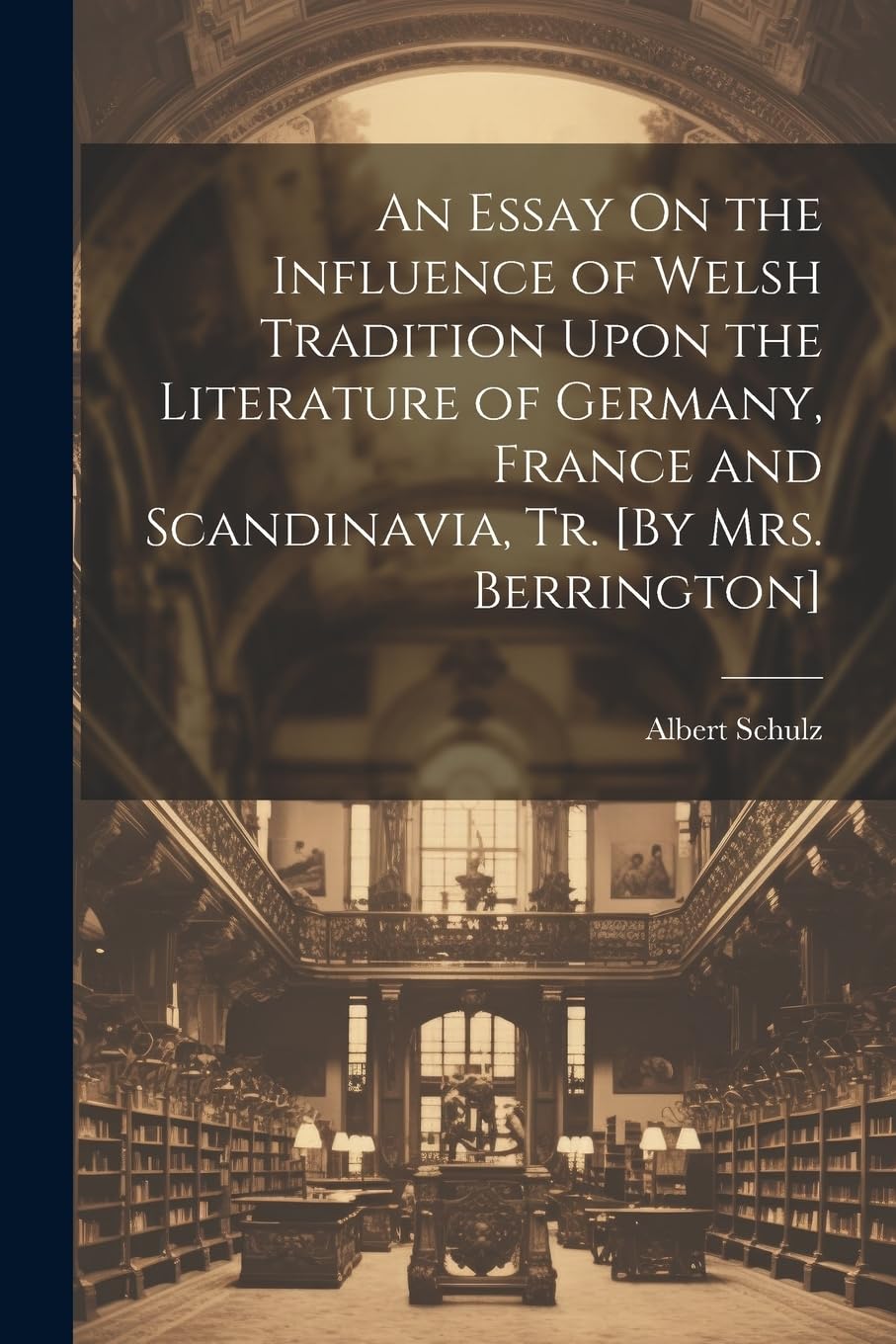 An Essay On the Influence of Welsh Tradition Upon the Literature of Germany, France and Scandinavia, Tr. Books