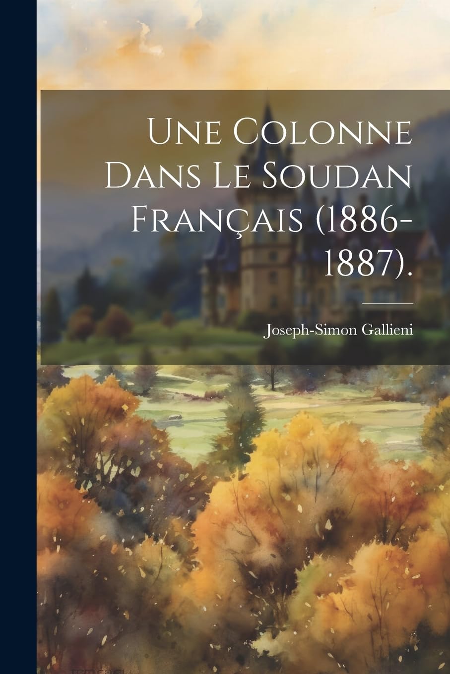 Une Colonne Dans Le Soudan Français (1886-1887). Politics & History