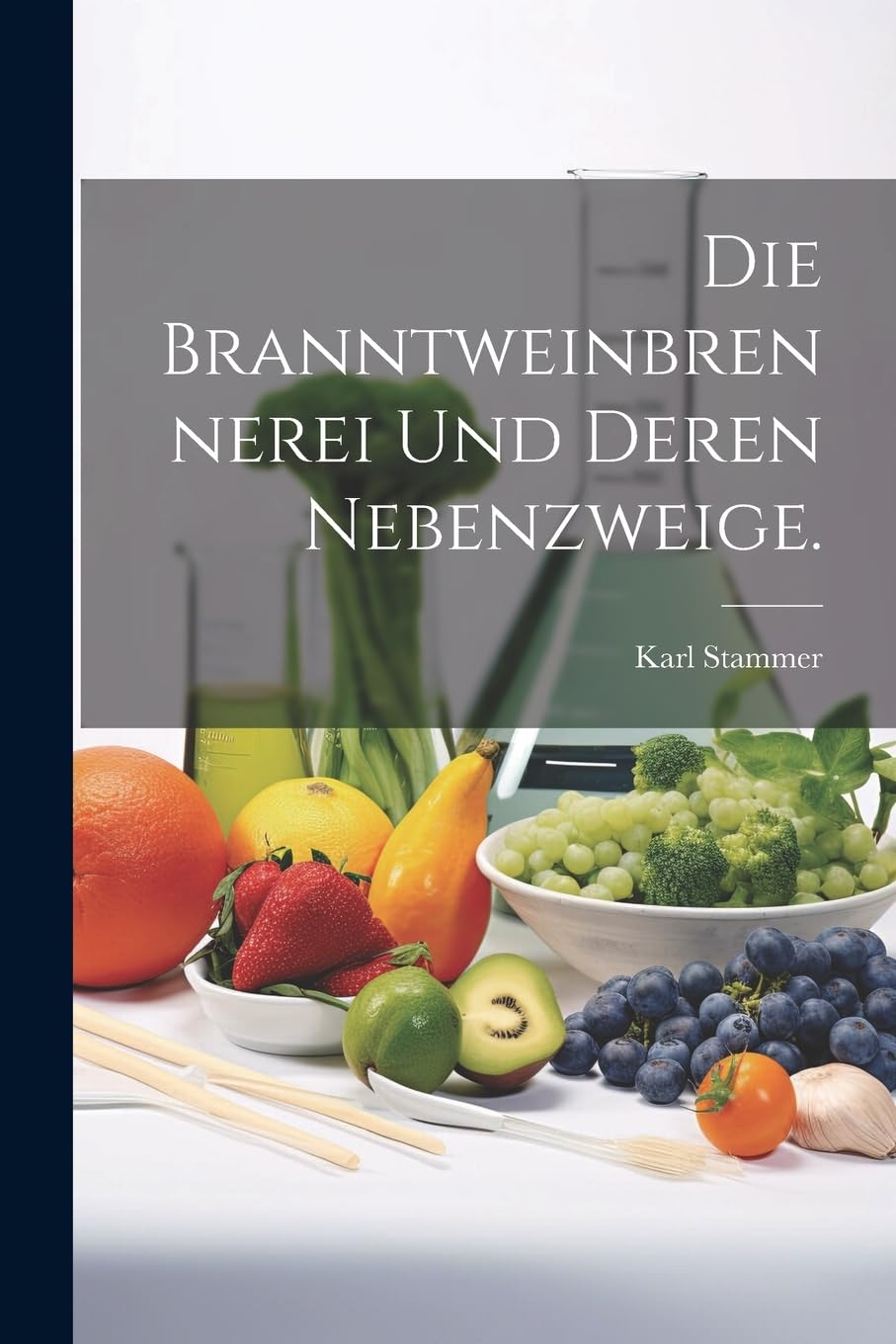 Die Branntweinbrennerei und deren Nebenzweige. Business, Finance & Career