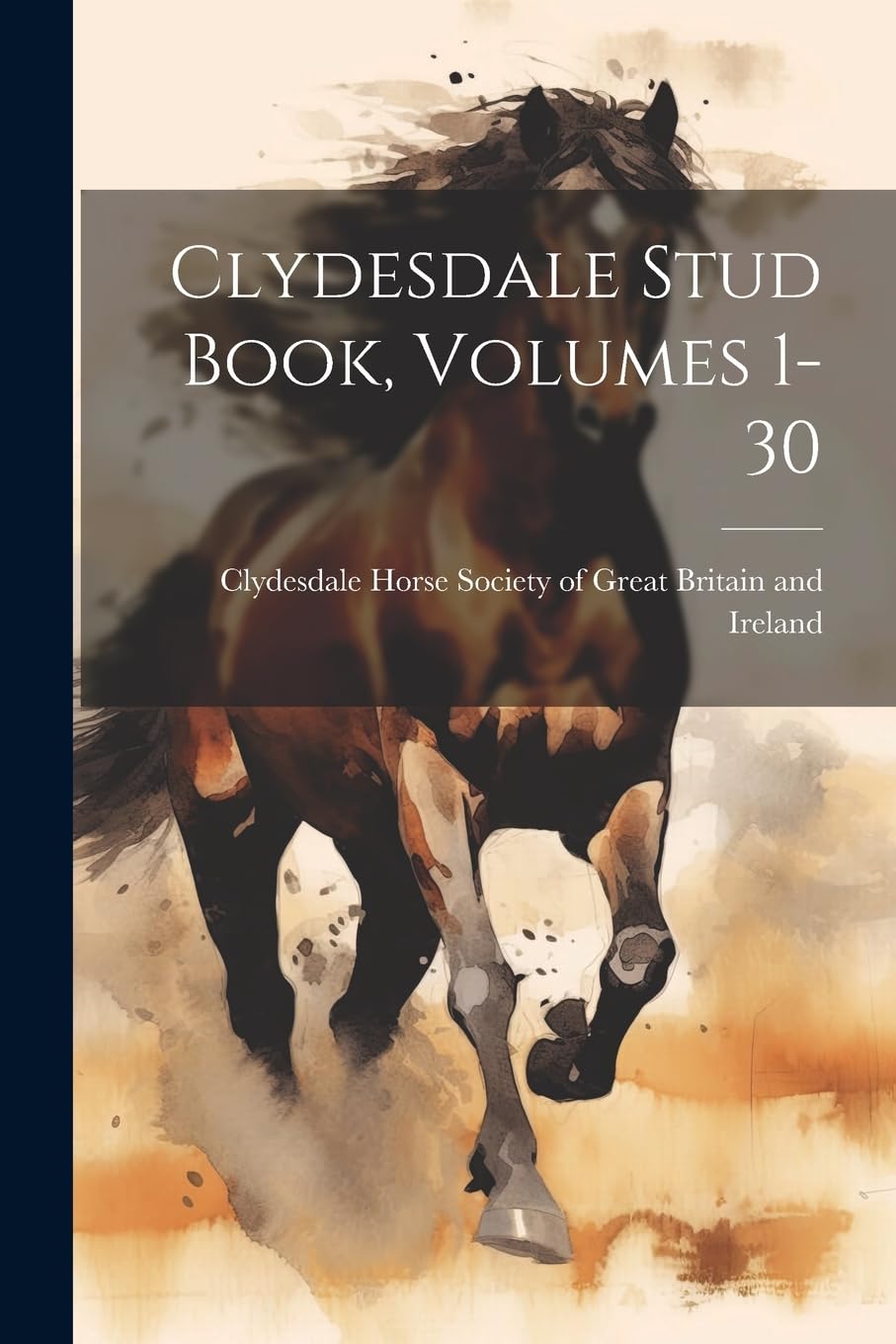 Clydesdale Stud Book, Volumes 1-30 Pets