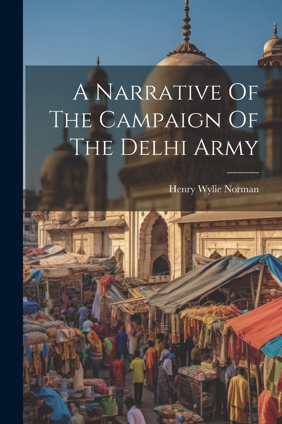 A Narrative Of The Campaign Of The Delhi Army book