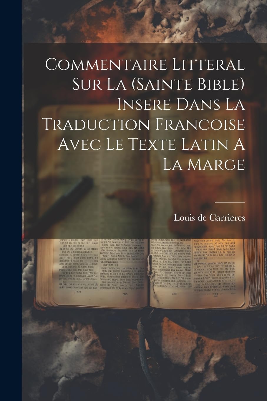 Commentaire Litteral Sur La (sainte Bible) Insere Dans La Traduction Francoise Avec Le Texte Latin A La Marge book