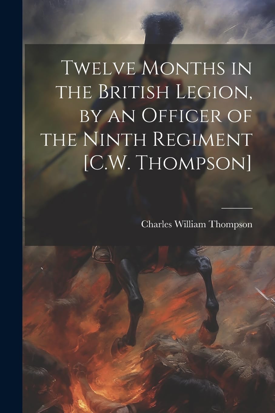 Twelve Months in the British Legion, by an Officer of the Ninth Regiment Politics & History