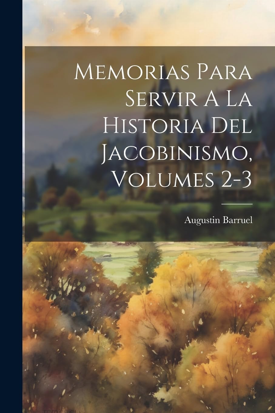 Memorias Para Servir A La Historia Del Jacobinismo, Volumes 2-3 Politics & History
