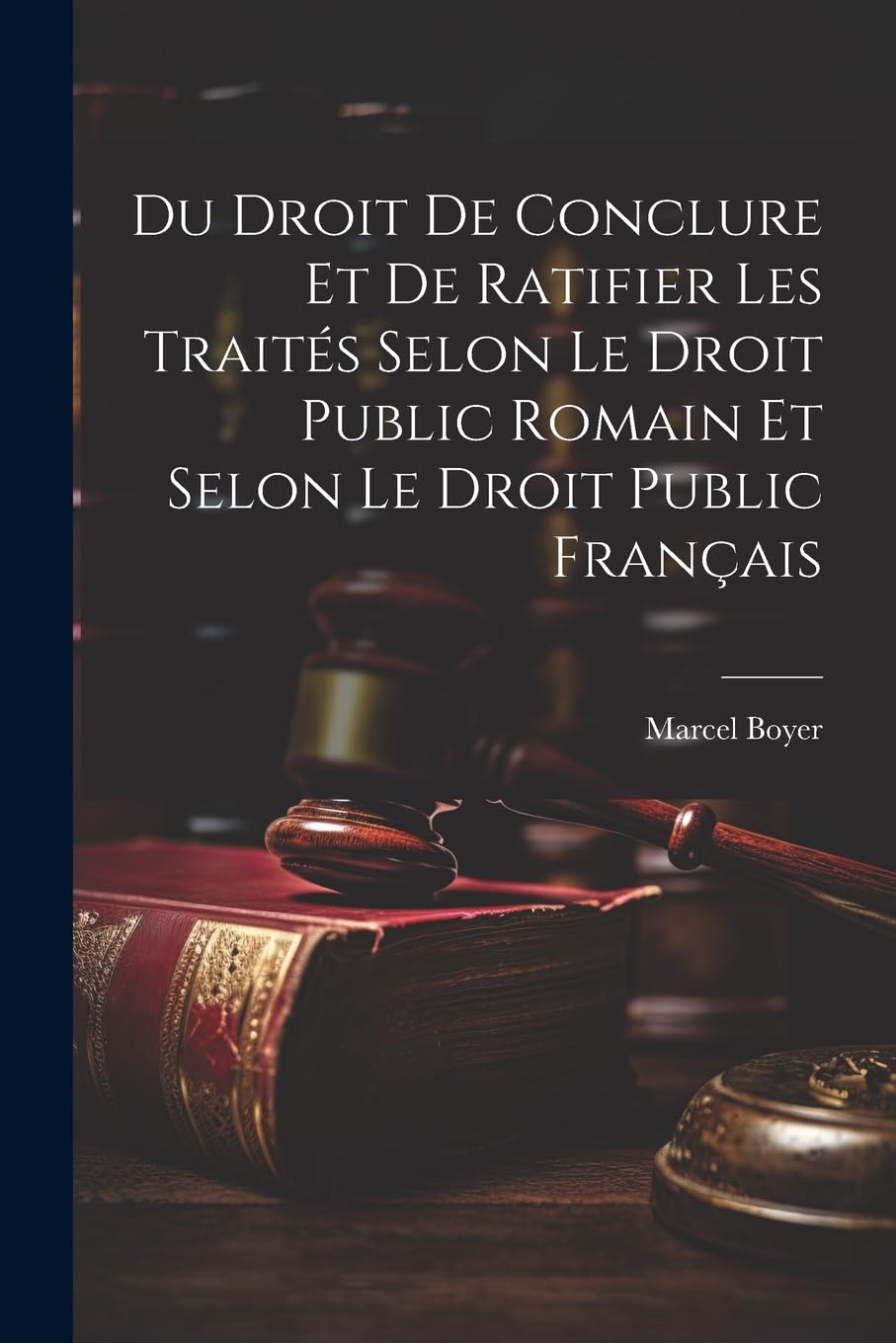 Du Droit De Conclure Et De Ratifier Les Traités Selon Le Droit Public Romain Et Selon Le Droit Public Français Law