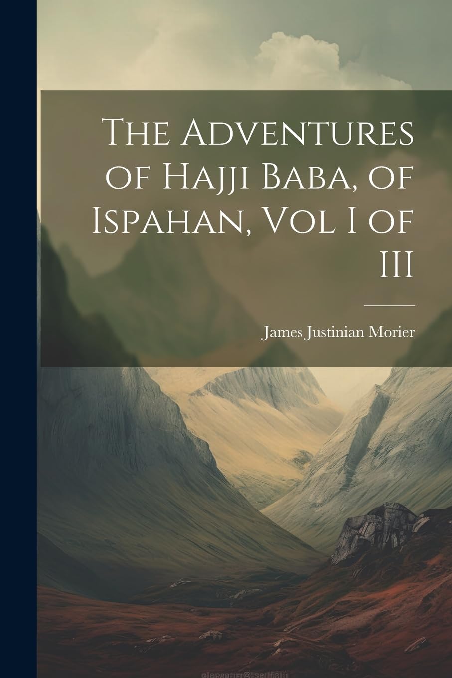 The Adventures of Hajji Baba, of Ispahan, Vol I of III Classics