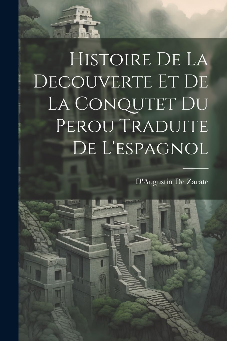 Histoire De La Decouverte Et De La Conqutet Du Perou Traduite De L'espagnol Politics & History