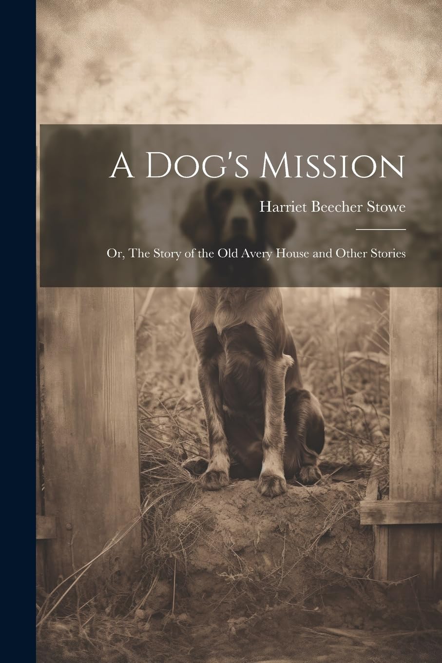 A Dog's Mission: Or, The Story of the Old Avery House and Other Stories Pets