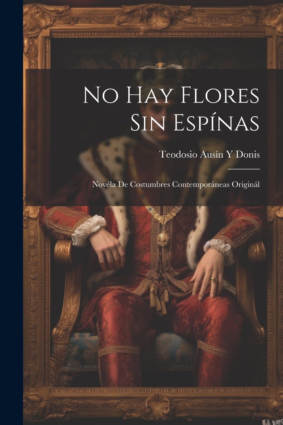 No Hay Flores Sin Espínas: Novéla De Costumbres Contemporáneas Originál Historical Fiction