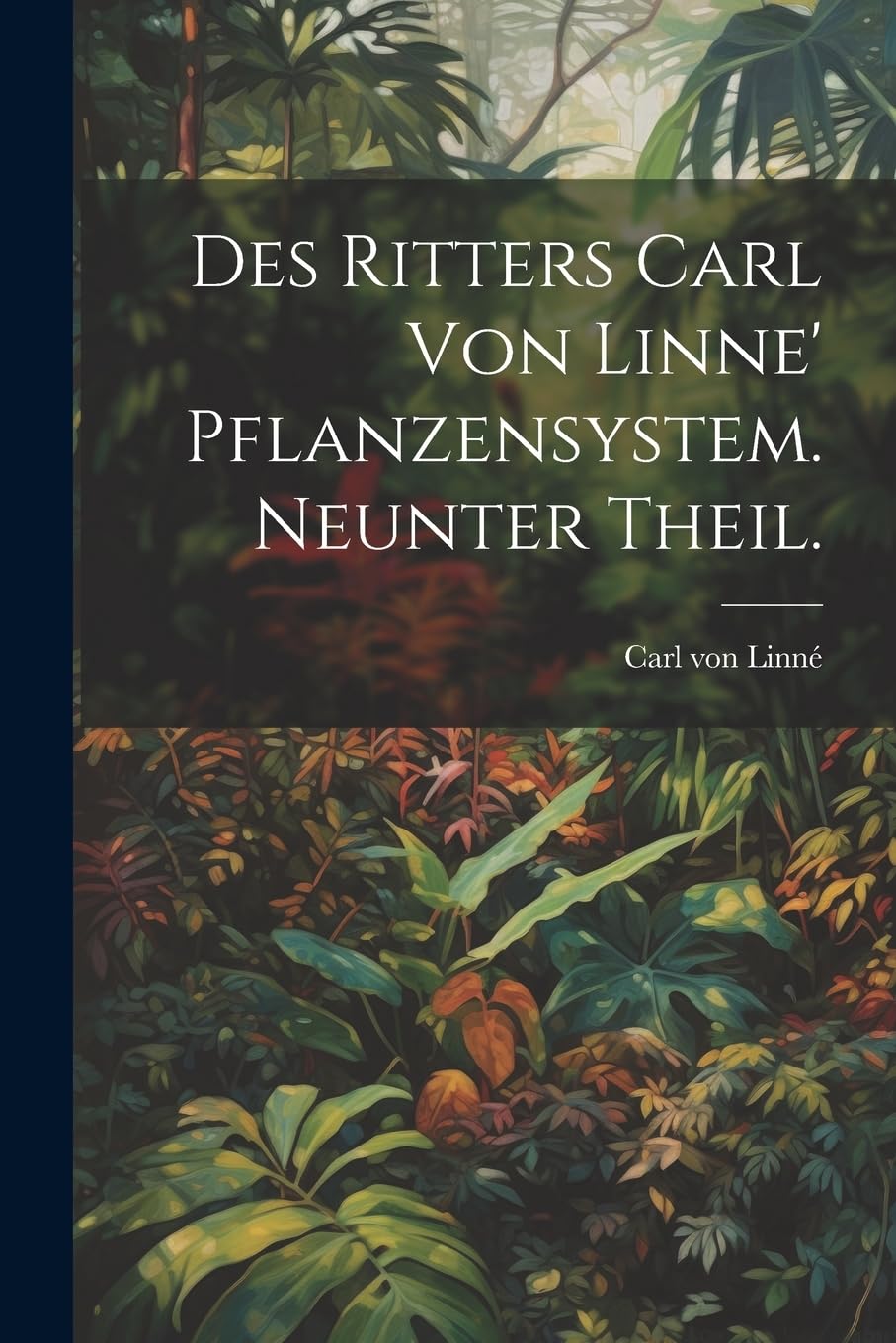 Des Ritters Carl von Linne' Pflanzensystem. Neunter Theil. Mathematics