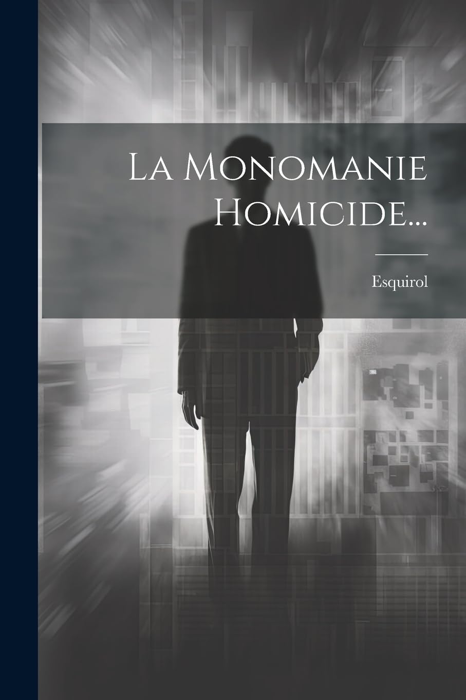 La Monomanie Homicide... Medicine