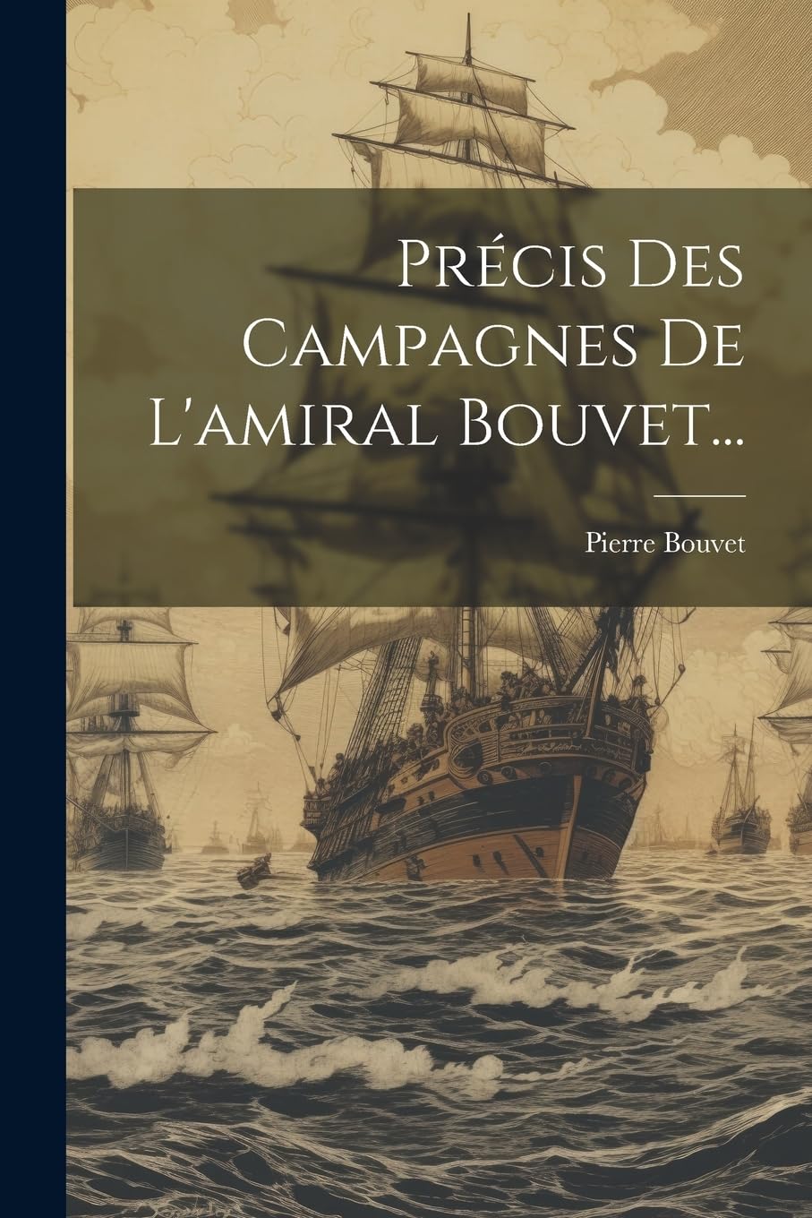 Précis Des Campagnes De L'amiral Bouvet... book