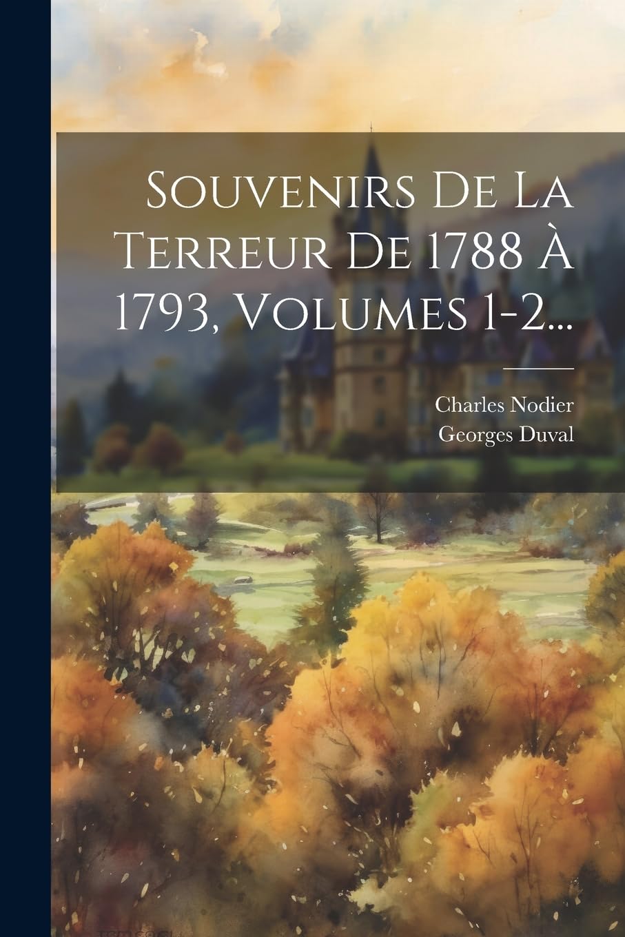Souvenirs De La Terreur De 1788 À 1793, Volumes 1-2... book