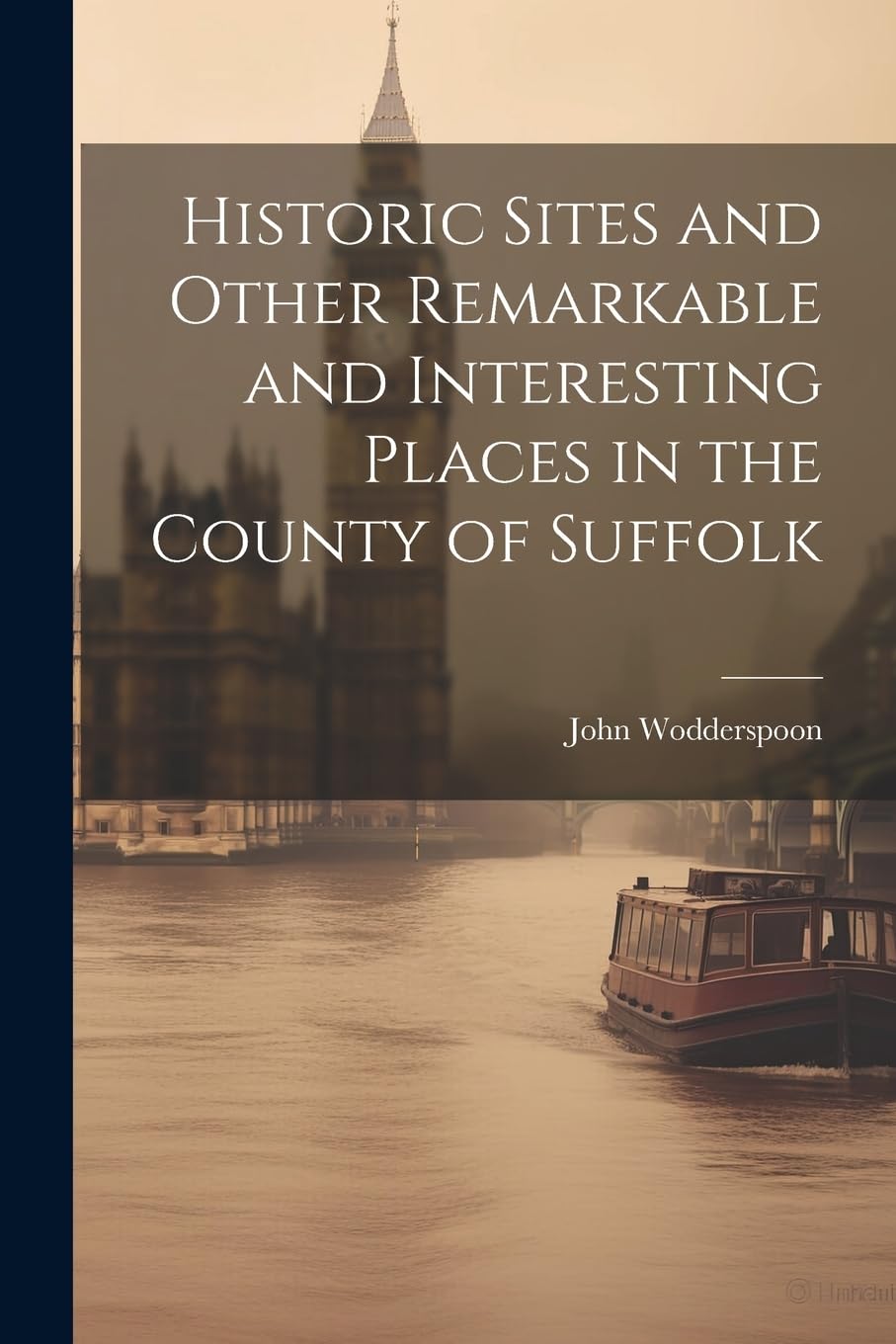 Historic Sites and Other Remarkable and Interesting Places in the County of Suffolk Leisure, Home & Garden