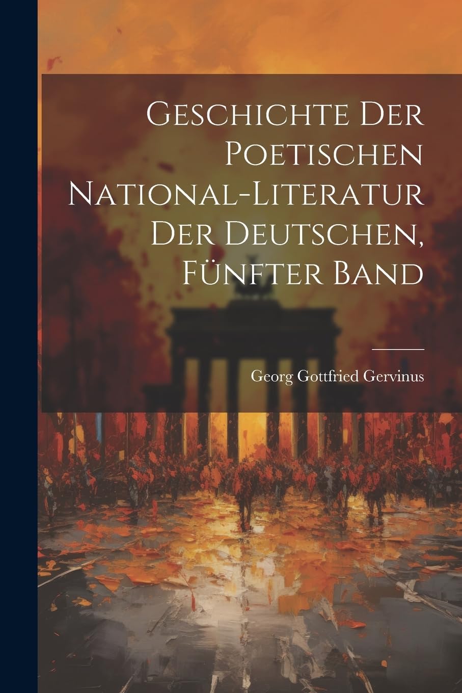 Geschichte der poetischen National-Literatur der Deutschen, Fünfter Band Contemporary literature