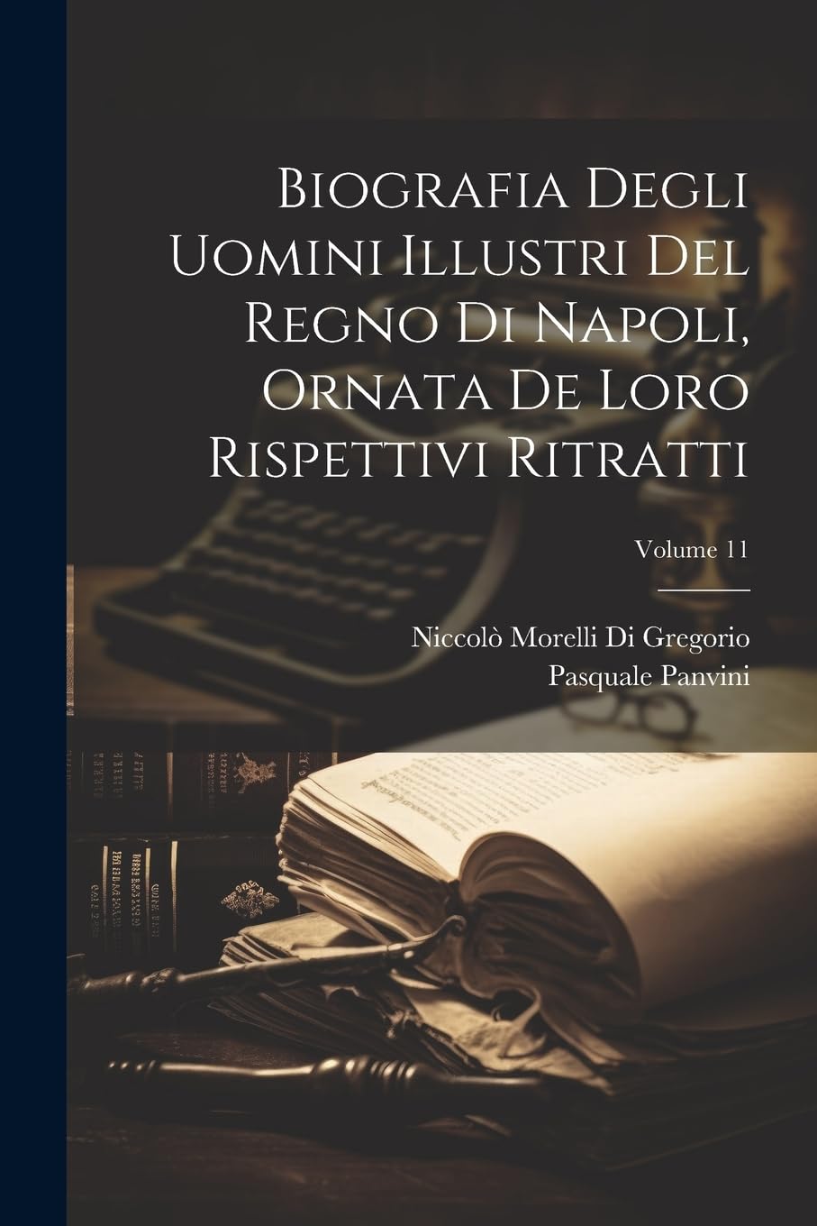 Biografia Degli Uomini Illustri Del Regno Di Napoli, Ornata De Loro Rispettivi Ritratti; Volume 11 book